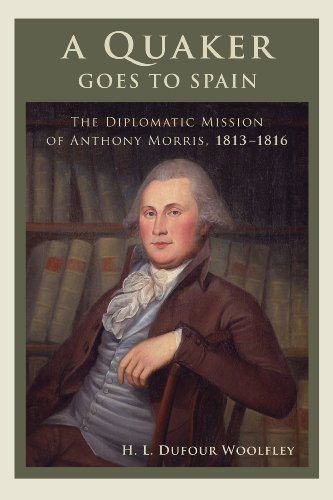 Beispielbild fr A Quaker Goes to Spain: The Diplomatic Mission of Anthony Morris, 1813-1816 zum Verkauf von ThriftBooks-Atlanta
