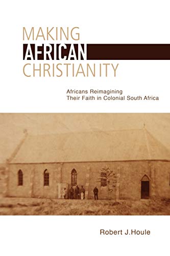 Imagen de archivo de Making African Christianity: Africans Reimagining Their Faith in Colonial South Africa a la venta por Chiron Media
