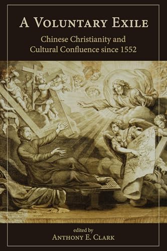 Beispielbild fr A Voluntary Exile: Chinese Christianity and Cultural Confluence since 1552 zum Verkauf von ThriftBooks-Atlanta