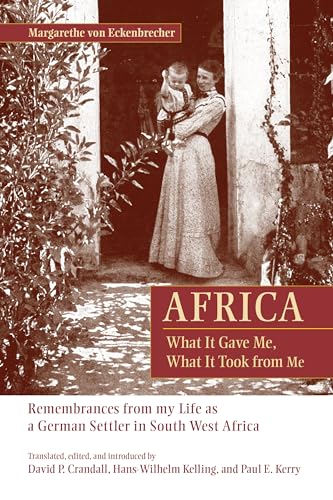 9781611461503: Africa: What it Gave Me, What it Took from Me : Remembrances from My Life as a German Settler in South West Africa