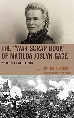 Beispielbild fr The War Scrap Book of Matilda Joslyn Gage: Witness to Rebellion zum Verkauf von Michael Lyons