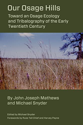 Beispielbild fr Our Osage Hills: Toward an Osage Ecology and Tribalography of the Early Twentieth Century zum Verkauf von Monster Bookshop