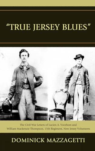 9781611470024: True Jersey Blues: The Civil War Letters of Lucien A. Voorhees and William Mackenzie Thompson, 15th Regiment, New Jersey Volunteers