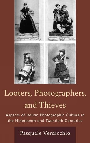 Looters, Photographers, and Thieves: Aspects of Italian Photographic Culture in the Nineteenth an...