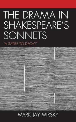 Beispielbild fr The Drama in Shakespeare's Sonnets: 'A Satire to Decay' zum Verkauf von Books From California