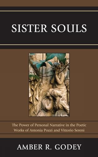 9781611470321: Sister Souls: The Power of Personal Narrative in the Poetic Works of Antonia Pozzi and Vittorio Sereni