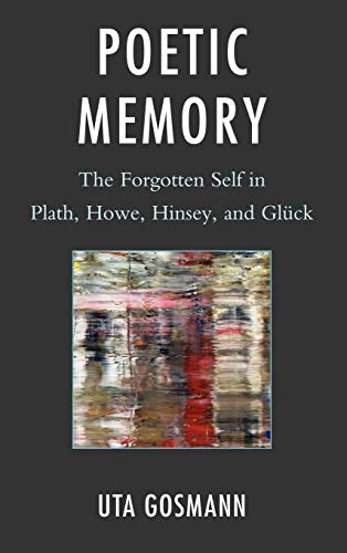 9781611470369: Poetic Memory: The Forgotten Self in Plath, Howe, Hinsey, and Gluck