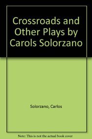 Crossroads and Other Plays by Carols Solorzano - Carlos Solorzano