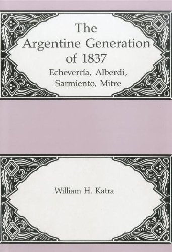 9781611471205: The Argentine Generation Of Echeverria, Alberdi Sarmeinto, Mitre