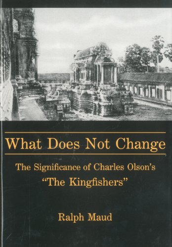 9781611471496: What Does Not Change: The Significance of Charles Olson's 'the Kingfishers'