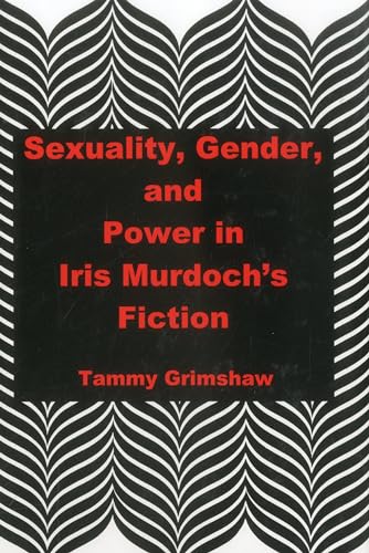 9781611473049: Sexuality, Gender, and Power in Iris Murdoch's Fiction