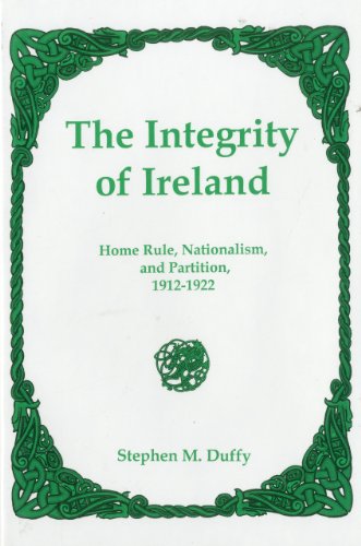 9781611473964: The Integrity of Ireland: Home Rule, Nationalism, and Partition, 1912-1922