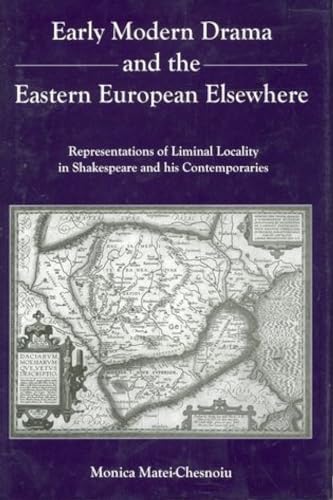 9781611474039: Early Modern Drama and the Eastern Europen Elsewhere: Representation of Liminal Locality in Shakespeare and His Contemporaries