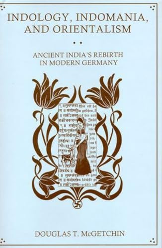 9781611474138: Indology, Indomania, and Orientalism: Ancient India's Rebirth in Modern Germany