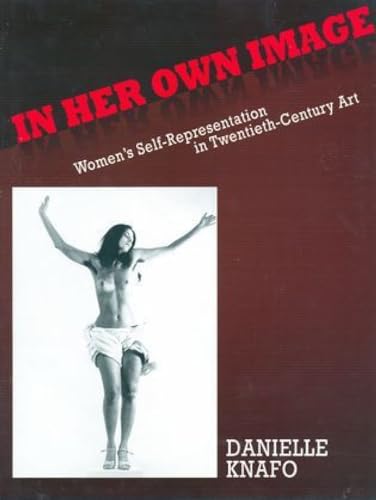 Stock image for In Her Own Image: Women's Self-Representation in 20th Century Art for sale by Amazing Books Pittsburgh