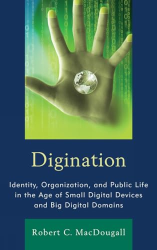 Beispielbild fr Digination Identity, Organization, and Public Life in the Age of Small Digital Devices and Big Digital Domains zum Verkauf von Michener & Rutledge Booksellers, Inc.