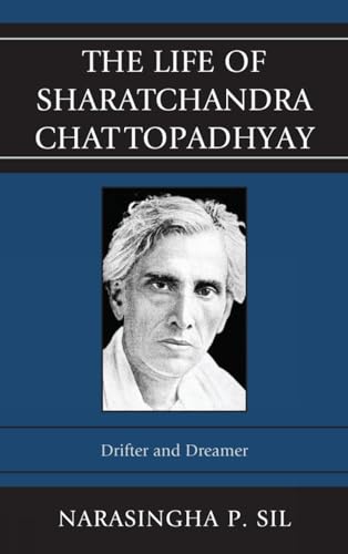 9781611475074: The Life of Sharatchandra Chattopadhyay: Drifter and Dreamer