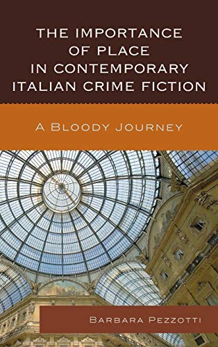 Beispielbild fr The Importance of Place in Contemporary Italian Crime Fiction: A Bloody Journey (The Fairleigh Dickinson University Press Series in Italian Studies) zum Verkauf von Michael Lyons