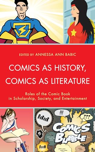 9781611475562: Comics as History, Comics as Literature: Roles of the Comic Book in Scholarship, Society, and Entertainment
