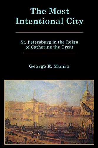 9781611475845: The Most Intentional City: St. Petersburg in the Reign of Catherine the Great