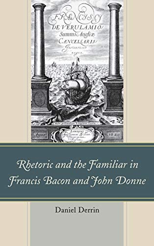 9781611476033: Rhetoric and the Familiar in Francis Bacon and John Donne