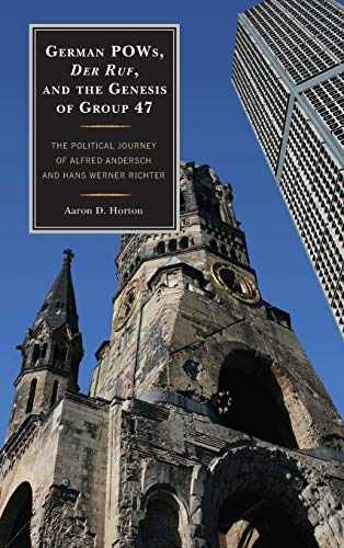 Imagen de archivo de German POWs, Der Ruf, and the Genesis of Group 47: The Political Journey of Alfred Andersch and Hans Werner Richter a la venta por Michael Lyons