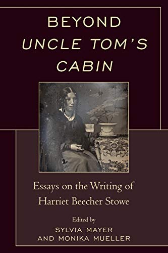 Stock image for Beyond Uncle Tom's Cabin: Essays on the Writing of Harriet Beecher Stowe for sale by Revaluation Books