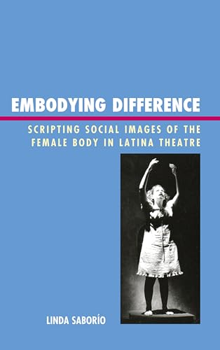 Imagen de archivo de Embodying Difference: Scripting Social Images of the Female Body in Latina Theatre a la venta por Reuseabook