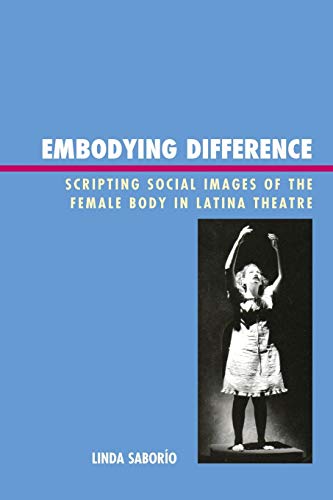 Stock image for Embodying Difference: Scripting Social Images of the Female Body in Latina Theatre for sale by Reuseabook