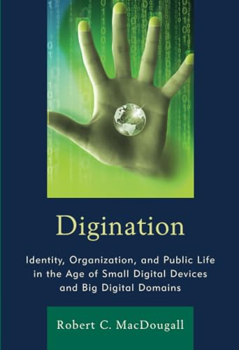 Imagen de archivo de Digination: Identity, Organization, and Public Life in the Age of Small Digital Devices and Big Digital Domains (The Fairleigh Dickinson University Press Series in Communication Studies) a la venta por Michael Lyons