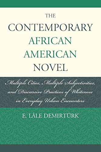 9781611477009: The Contemporary African American Novel: Multiple Cities, Multiple Subjectivities, and Discursive Practices of Whiteness in Everyday Urban Encounters