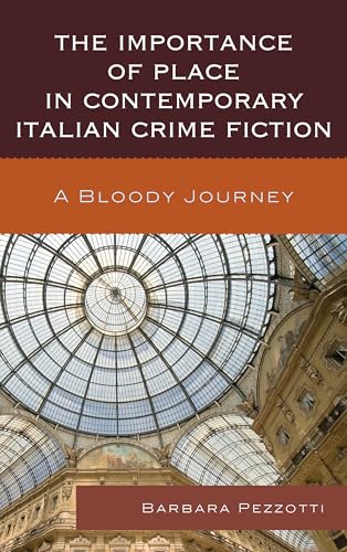 Beispielbild fr The Importance of Place in Contemporary Italian Crime Fiction: A Bloody Journey (The Fairleigh Dickinson University Press Series in Italian Studies) zum Verkauf von Michael Lyons