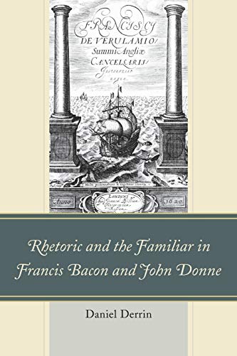 9781611478082: Rhetoric and the Familiar in Francis Bacon and John Donne