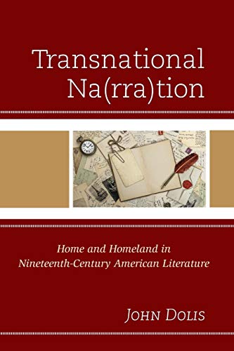 Stock image for Transnational Narration Home and Homeland in Nineteenth-Century American Literature for sale by Michener & Rutledge Booksellers, Inc.