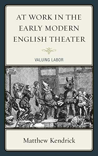 Beispielbild fr At Work in the Early Modern English Theater: Valuing Labor zum Verkauf von Anselm Scrivener Books