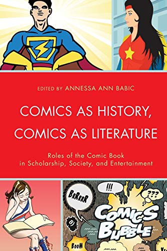 9781611478525: Comics as History, Comics as Literature: Roles of the Comic Book in Scholarship, Society, and Entertainment