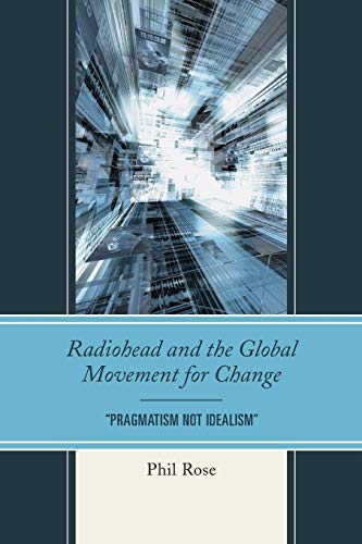 Beispielbild fr Radiohead and the Global Movement for Change : "Pragmatism Not Idealism" zum Verkauf von Buchpark