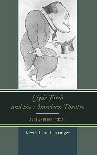 Stock image for Clyde Fitch and the American Theatre: An Olive in the Cocktail for sale by ZBK Books