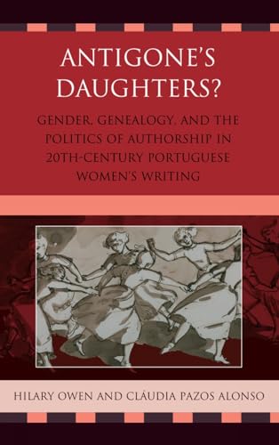 9781611480023: Antigone's Daughters?: Gender, Genealogy and the Politics of Authorship in 20th-century Portuguese Women's Writing
