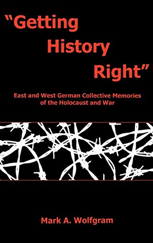 9781611480061: "Getting History Right": East and West German Collective Memories of the Holocaust and War
