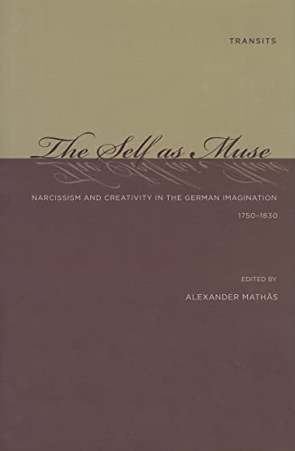 Beispielbild fr THE SELF AS MUSE: NARCISSISM AND CREATIVITY IN THE GERMAN IMAGINATION 1750-1830. zum Verkauf von Burwood Books