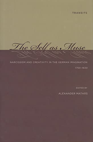 Beispielbild fr The Self as Muse: Narcissism and Creativity in the German Imagination 1750-1830 (Transits: Literature, Thought & Culture, 1650??1850) zum Verkauf von Books-R-Keen