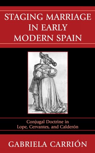 Beispielbild fr Staging Marriage in Early Modern Spain: Conjugal Doctrine in Lope, Cervantes, and Calder n zum Verkauf von HPB-Red