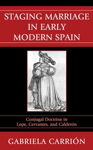 9781611480528: Staging Marriage in Early Modern Spain: Conjugal Doctrine in Lope, Cervantes, and Calderon