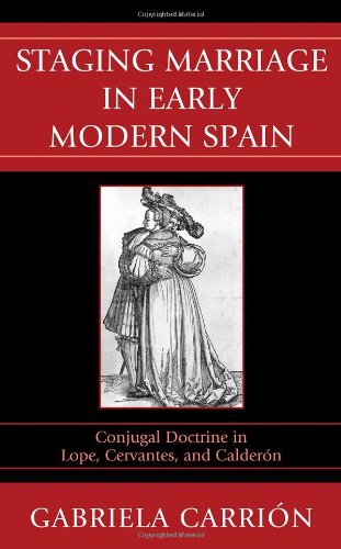 9781611480528: Staging Marriage in Early Modern Spain: Conjugal Doctrine in Lope, Cervantes, and Calderon