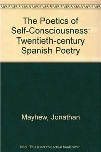 9781611480757: The Poetics of Self-Consciousness: Twentieth-century Spanish Poetry