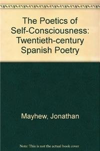 9781611480757: The Poetics of Self-Consciousness: Twentieth-Century Spanish Poetry