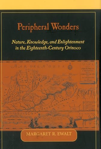 9781611482904: Peripheral Wonders: Nature, Knowledge, and Enlightenment in the Eighteenth-Century Orinoco (Bucknell Studies in Eighteenth Century Literature and Culture)