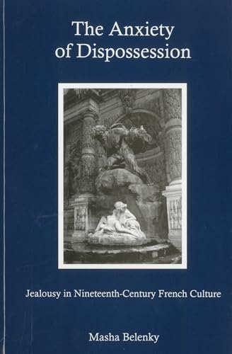 9781611482911: The Anxiety of Dispossession: Jealousy in Nineteenth-Century French Culture