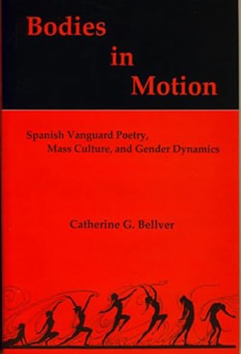 Beispielbild fr Bodies in Motion: Spanish Vanguard Poetry, Mass Culture, and Gender Dynamics zum Verkauf von Books From California